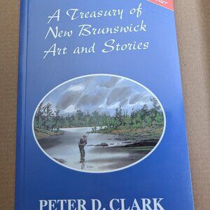 A Treasury of New Brunswick Art and Stories book by Peter D. Clark signed